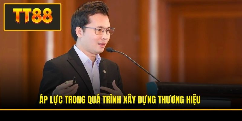 Áp lực trong quá trình xây dựng thương hiệu