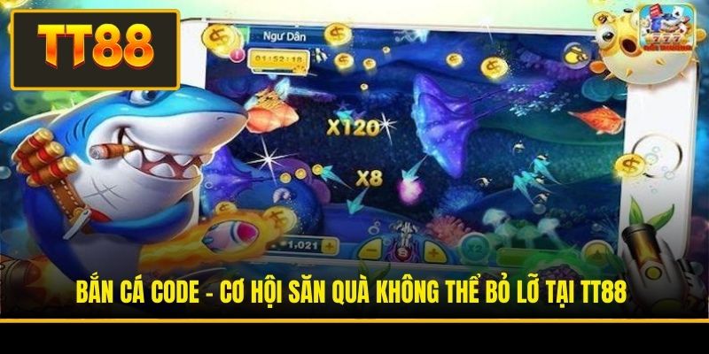 Bắn Cá Code - Cơ Hội Săn Quà Không Thể Bỏ Lỡ Tại TT88