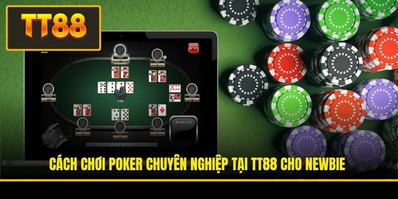 Cách chơi poker chuyên nghiệp tại TT88 cho newbie