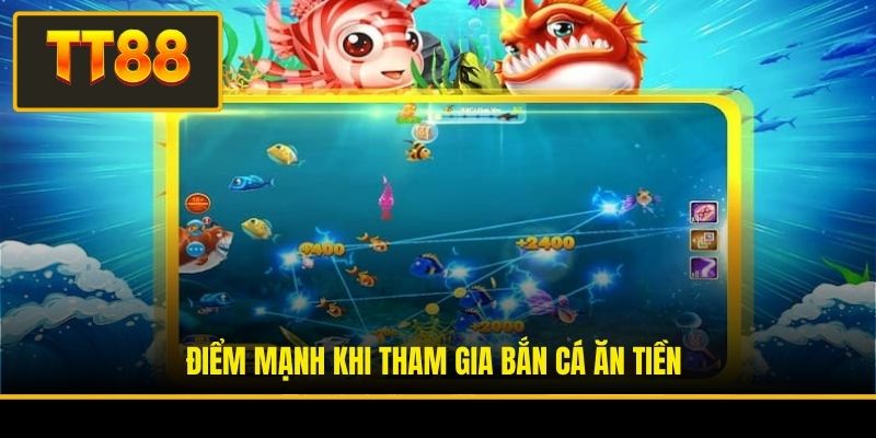 Điểm mạnh khi tham gia bắn cá ăn tiền