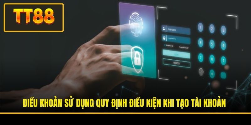 Điều khoản sử dụng quy định điều kiện khi tạo tài khoản