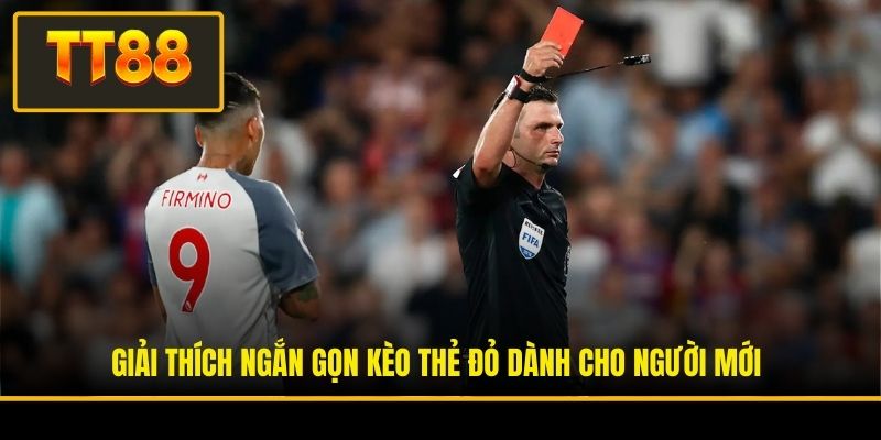 Giải thích ngắn gọn kèo thẻ đỏ dành cho người mới