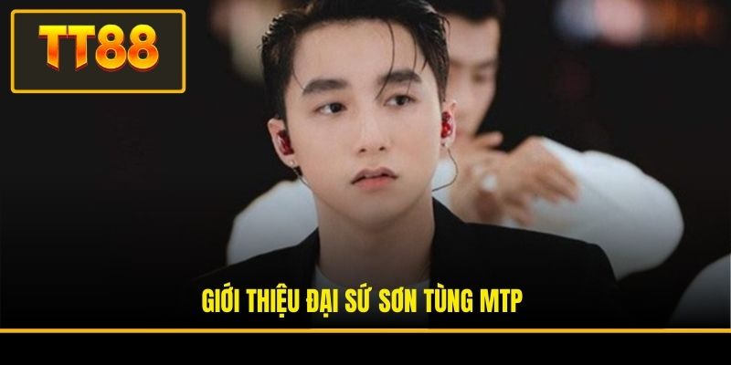 Đại Sứ Sơn Tùng MTP - Người Đồng Hành Hoàn Hảo Của TT88