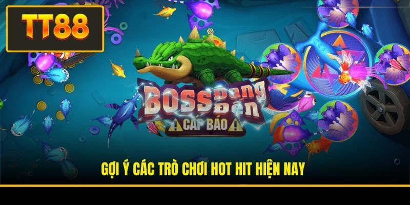 Gợi ý các trò chơi hot hit hiện nay