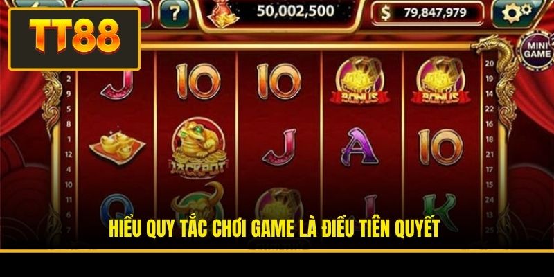 Hiểu quy tắc chơi game là điều tiên quyết