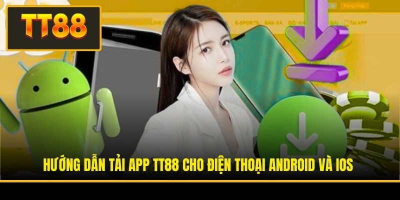 Hướng dẫn tải app TT88 cho điện thoại Android và iOS