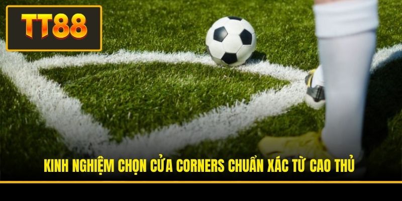 Kinh nghiệm chọn cửa Corners chuẩn xác từ cao thủ