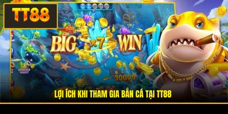 Lợi ích khi tham gia bắn cá tại TT88