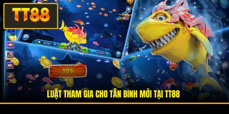 Luật tham gia cho tân binh mới tại TT88