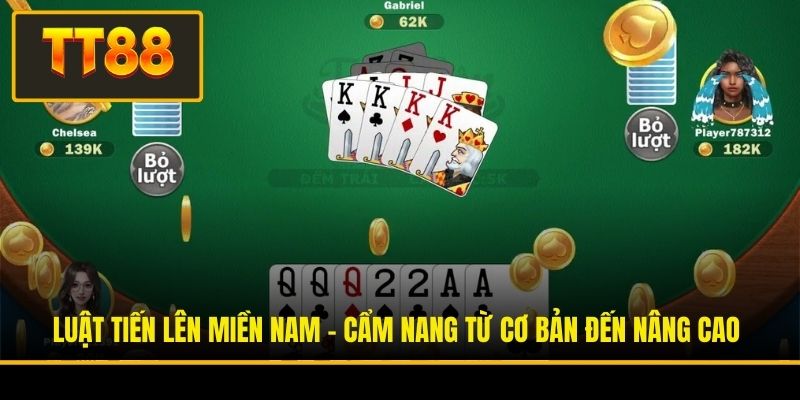 Luật Tiến Lên Miền Nam - Cẩm Nang Từ Cơ Bản Đến Nâng Cao
