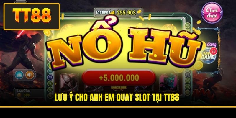 Lưu ý cho anh em quay slot tại TT88