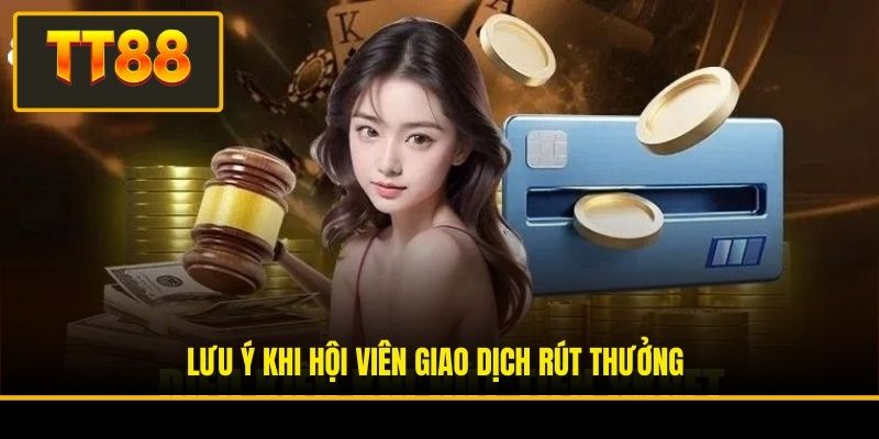 Lưu ý khi hội viên giao dịch rút thưởng