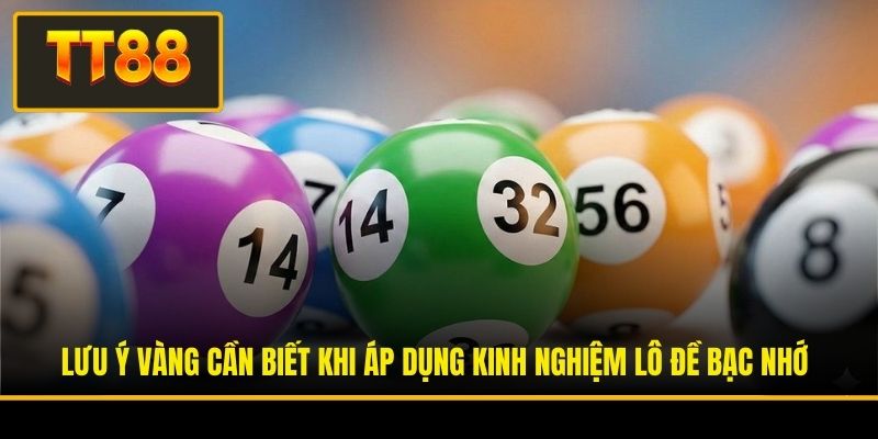 Lưu ý vàng cần biết khi áp dụng kinh nghiệm lô đề bạc nhớ