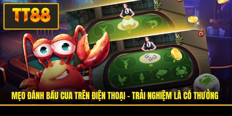 Mẹo Đánh Bầu Cua Trên Điện Thoại - Trải Nghiệm Là Có Thưởng