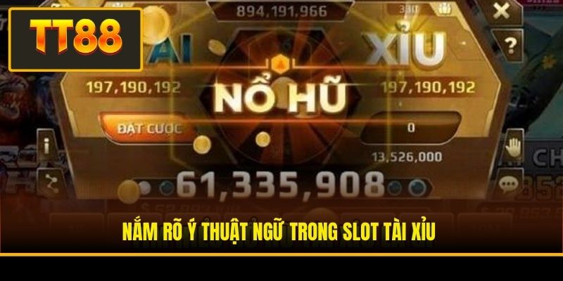 Nắm rõ ý thuật ngữ trong nổ hũ Tài Xỉu