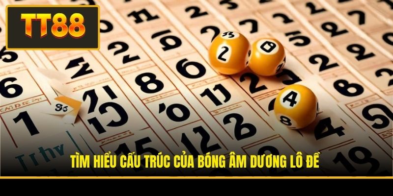 Tìm hiểu cấu trúc của bóng âm dương lô đề
