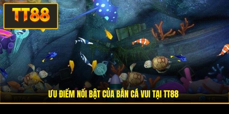 Ưu điểm nổi bật của bắn cá vui tại TT88